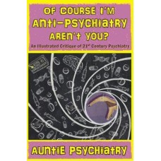 Of Course I'm Anti-Psychiatry Aren't You?