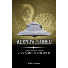 Acknowledged : A Perspective on the Matters of UFOs, Aliens and Crop Circles