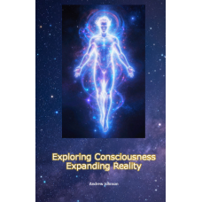 Exploring Conciousness, Expanding Reality