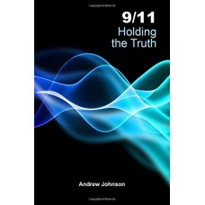 9/11 Holding The Truth, by Andrew Johson